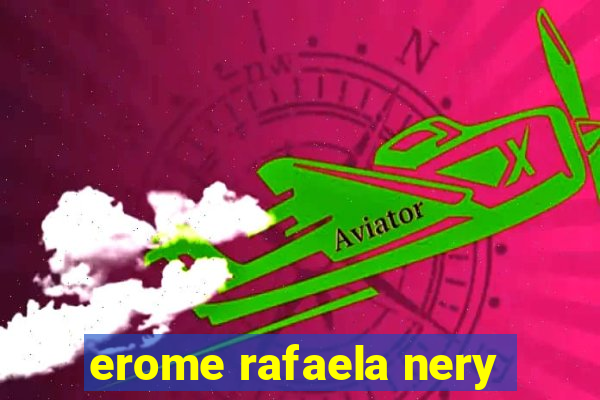 erome rafaela nery